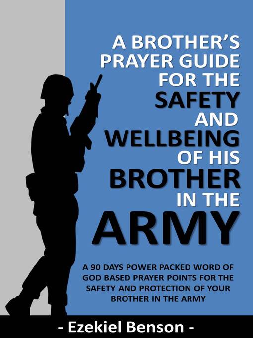 Title details for A Brother's Prayer Guide for the Safety and Wellbeing of his brother in the Army--A 90 Days Power Packed Word of God Based Prayer Points for the Safety and Protection of your brother in the Army by Ezekiel Benson - Available
